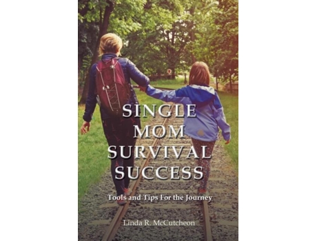 Livro Single Mom Survival Success Tools And Tips For The Journey De Linda R Mccutcheon (inglês)