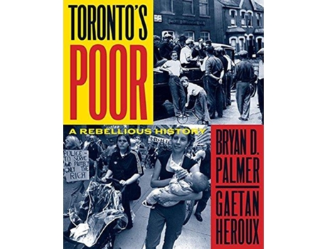 Livro Torontos Poor de Bryan D Palmer e Gaetan Heroux (Inglês)