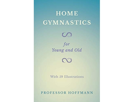 Livro Home Gymnastics For Young and Old With 59 Illustrations de Professor Hoffmann (Inglês)