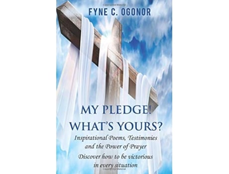 Livro My Pledge Whats Yours Inspirational Poems Testimonies and the Power of Prayer de Fyne C Ogonor (Inglês)