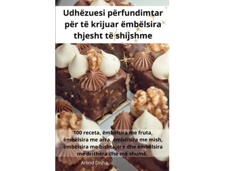 Livro Udhëzuesi përfundimtar për të krijuar ëmbëlsira thjesht të shijshme de Arlind Disha (Inglês)