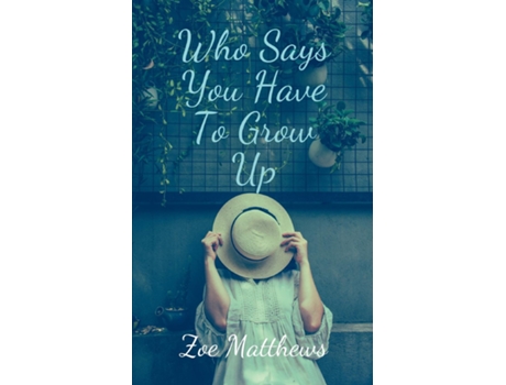 Livro Who Says You Have To Grow Up de Zoe Matthews (Inglês)