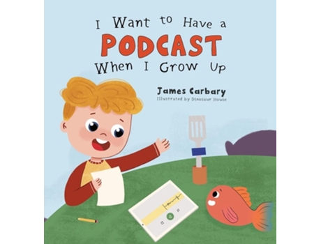 Livro I Want to Have a Podcast When I Grow Up de James Carbary (Inglês - Capa Dura)