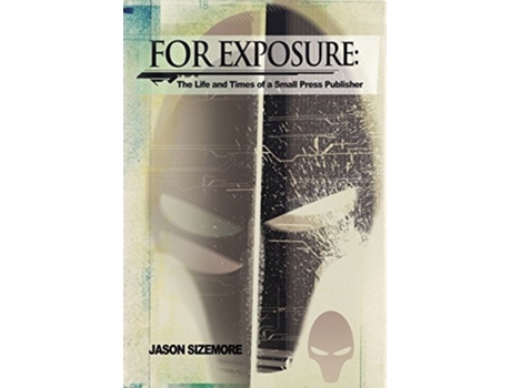 Livro For Exposure The Life And Times Of A Small Press Publisher De Jason B Sizemore (inglês - Capa Dura)