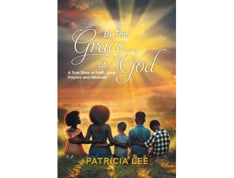 Livro By The Grace of God A True Story of Faith, Love, prayers, and Miracles de Patricia Lee (Inglês)