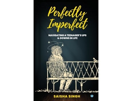 Livro Perfectly Imperfect Navigating a teenagers ups amp downs in life de Saisha Singh (Inglês)