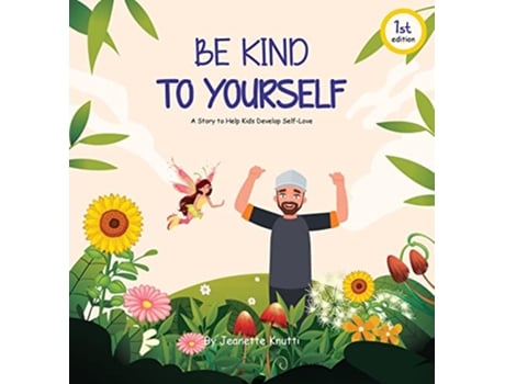Livro Be Kind To Yourself A story to help kids develop selflove de Jeanette Knutti (Inglês - Capa Dura)