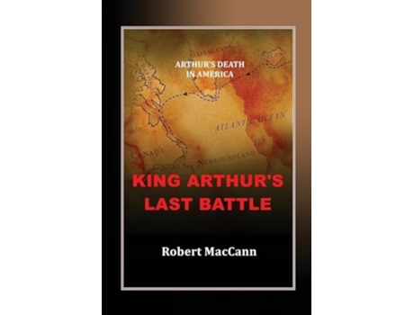 Livro King Arthurs Last Battle Arthurs Death in America de Robert MacCann (Inglês)