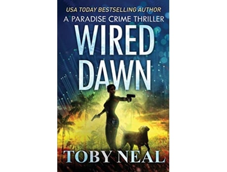 Livro Wired Dawn Paradise Crime Thrillers de Toby Neal (Inglês)