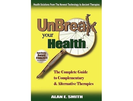 Livro Unbreak Your Health The Complete Guide to Complementary Alternative Therapies de Alan E Smith (Inglês)