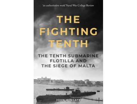Livro The Fighting Tenth The Tenth Submarine Flotilla and the Siege of Malta Submarine Warfare in World War Two de John Wingate (Inglês)