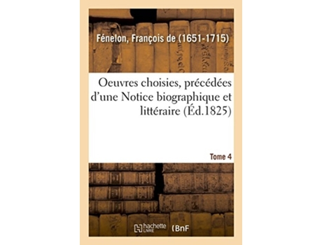 Livro oeuvres choisies, precedees d'une notice biographique et litteraire. tome 4 de alphonse louis henri victor du pont de sevigne (francês)