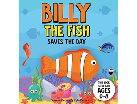 Livro Billy The Fish Saves The Day Under the Sea de Denese Peters Kyle Peters (Inglês)
