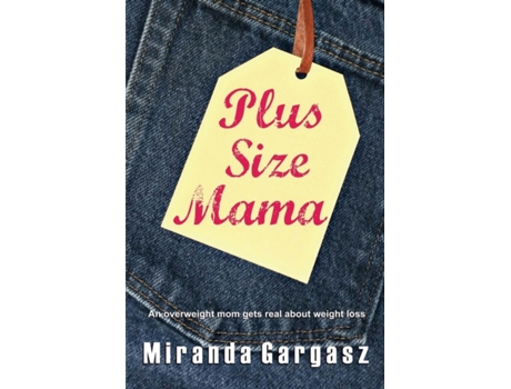 Livro Plus Size Mama: An overweight mom gets real about weight loss Miranda Gargasz (Inglês)