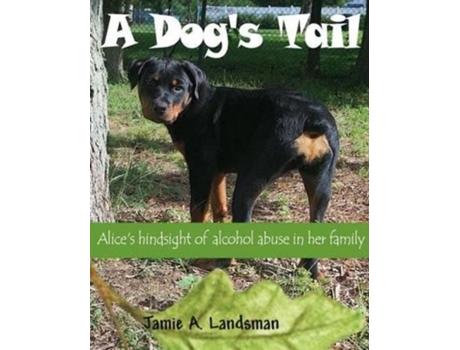 Livro A Dog's Tail: Alice's hindsight of alcohol abuse in her family MSW, LSW et al. (Inglês)