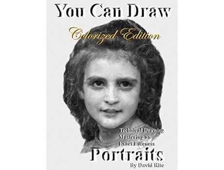 Livro You Can Draw Portraits Colorized Edition Technical Drawing Mastering an Exact Likeness de David Rite (Inglês)