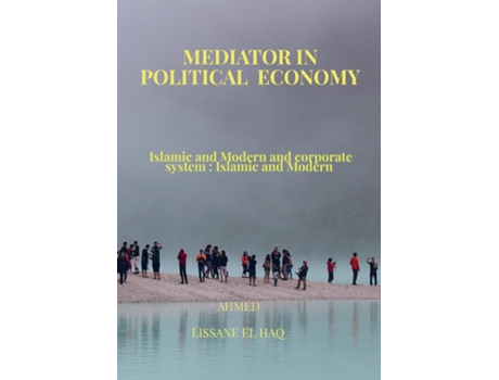 Livro Mediator In Political Economy Islamic and Modern and Corporate System Islamic and Modern de Ahmed Lissane el haq (Inglês)