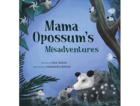 Livro Mama Opossums Misadventures Awesome Opossum Stories de Gina Gallois (Inglês)