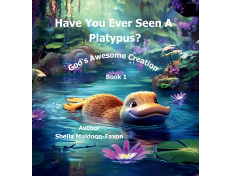 Livro Have You Ever Seen a Platypus? Gods Awesome Creation de Sheila Muldoon-Faxon (Inglês)