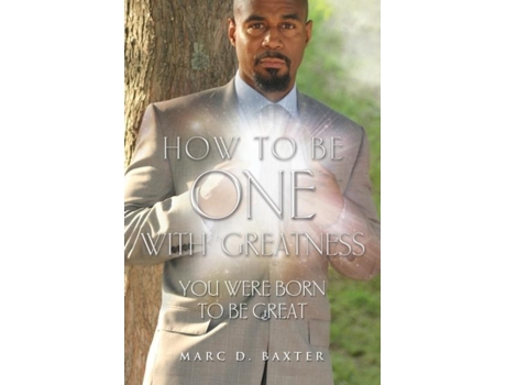 Livro How To Be One With Greatness De Marc Baxter (inglês)