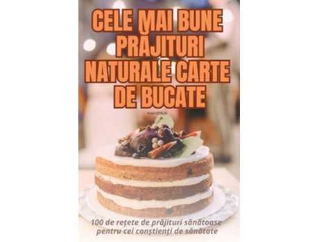 Livro CELE MAI BUNE PRAJITURI NATURALE CARTE DE BUCATE de Vlad CAtAlin (Romeno)