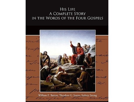 Livro His Life A Complete Story in the Words of the Four Gospels de William E Barton (Inglês)
