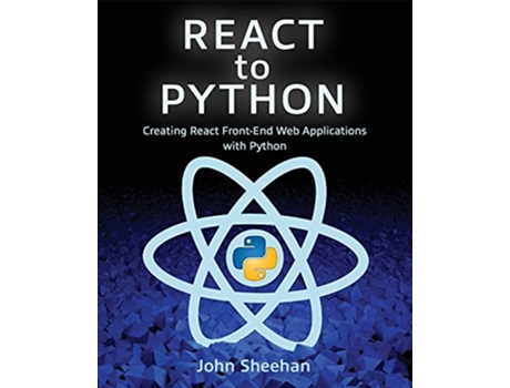 Livro React to Python Creating React FrontEnd Web Applications with Python de John Sheehan (Inglês)