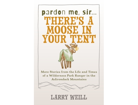 Livro Pardon Me, Sir...there’s A Moose In Your Tent De Larry Weill (inglês)
