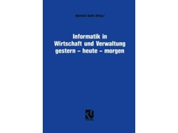 Livro Informatik In Wirtschaft Und Verwaltung Gestern - Heute - Morgen De Dietrich Seibt (alemão - Capa Dura)