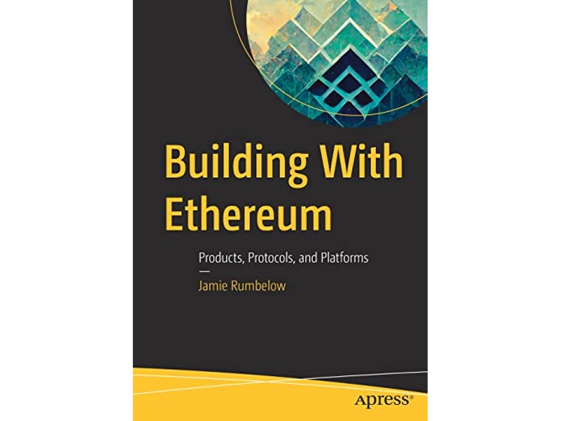 Livro Building With Ethereum Products Protocols and Platforms de Jamie Rumbelow (Inglês)