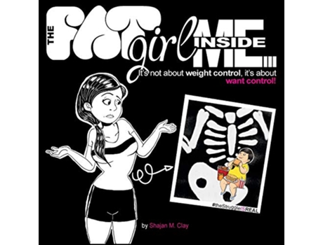 Livro The Fat Girl Inside Me Its Not About Weight Control Its About Want Control de Shajan Clay (Inglês)