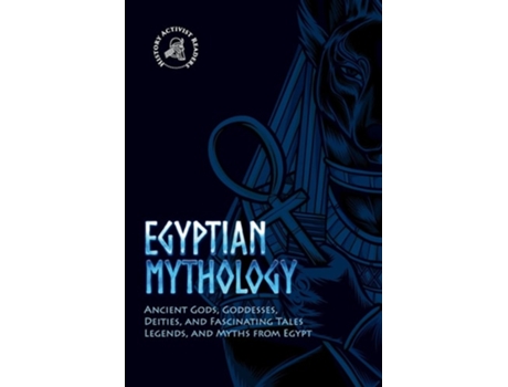Livro Egyptian Mythology Ancient Gods, Goddesses, Deities, And Fascinating Tales, Legends, And Myths From Egypt De History Activist Readers (inglês)