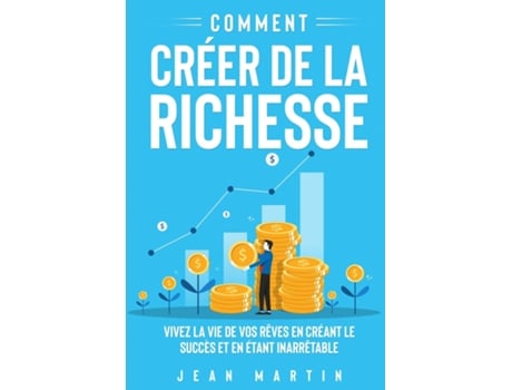 Livro Comment créer de la richesse Vivez la vie de vos rêves en créant le succès et en étant inarrêtable de Jean Martin (Inglês)