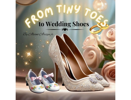 Livro From Tiny Toes to Wedding Shoes de alvino arispe (Inglês)