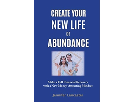 Livro Create your New Life of Abundance Make a Full Financial Recovery with a New MoneyAttracting Mindset de Jennifer Lancaster (Inglês)