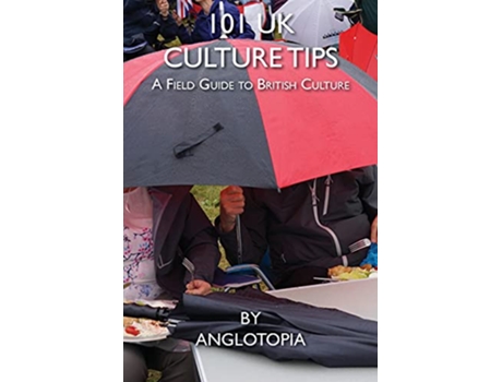 Livro 101 UK Culture Tips A Field Guide to British Culture de Anglotopia LLC (Inglês)