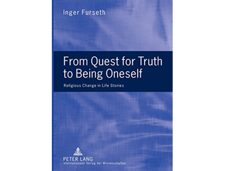 Livro From Quest for Truth to Being Oneself Religious Change in Life Stories de Inger Furseth (Inglês)