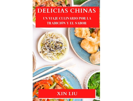 Livro Delicias Chinas Un Viaje Culinario por la Tradición y el Sabor de Xin Liu (Inglês)