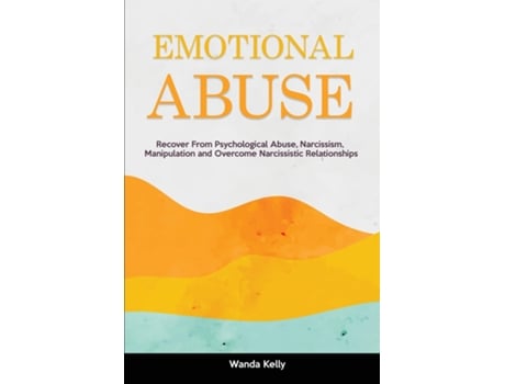 Livro Emotional Abuse Recover From Psychological Abuse, Narcissism, Manipulation And Overcome Narcissistic Relationships De Wanda Kelly (inglês)