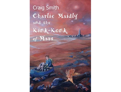 Livro Charlie Maidly and the KinkKonk of Mars 1 Charlie Maidly Stories de Craig Smith (Inglês)