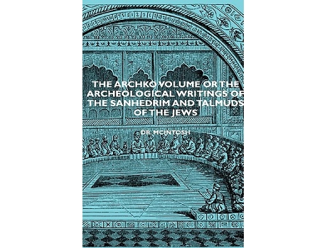 Livro The Archko Volume or the Archeological Writings of the Sanhedrim and Talmuds of the Jews de James McIntosh (Inglês)