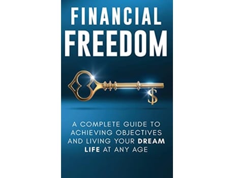 Livro Financial Freedom A Complete Guide to Achieving Financial Objectives and Living Your Dream Life at Any Age de Jordan Parker (Inglês)