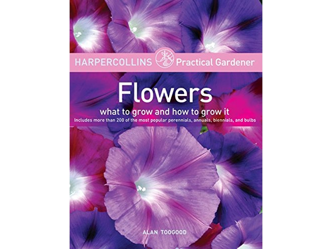 Livro HarperCollins Practical Gardener Flowers de Alan Toogood (Inglês)