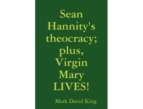 Livro Sean Hannity's theocracy; plus, Virgin Mary LIVES! Mark David King (Inglês)
