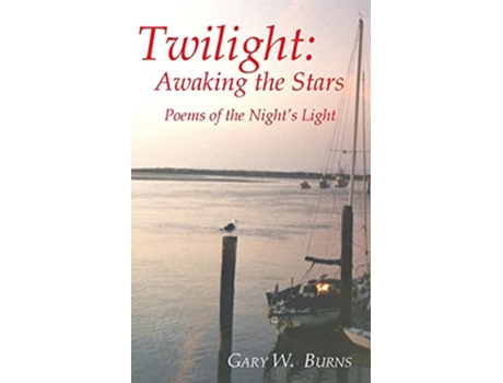 Livro Twilight Awaking the Stars Poems of the Nights Light de Gary W Burns (Inglês)