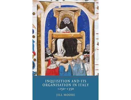 Livro Inquisition and its Organisation in Italy 12501350 Heresy and Inquisition in the Middle Ages 8 de Jill Moore (Inglês)