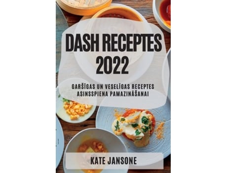 Livro Dash Receptes 2022 Garšigas Un Veseligas Receptes Asinsspiena Pamazinašanai De Kate Jansone (inglês)