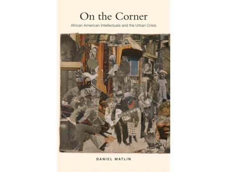 Livro On the Corner: African American Intellectuals and the Urban Crisis Daniel Matlin (Inglês)