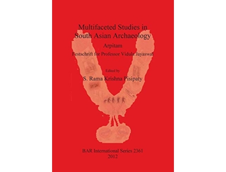 Livro Multifaceted Studies In South Asian Archaeology Arpitam. Festschrift For Professor Vidula Jayaswal De S Rama Krishna Pisipaty (inglês)