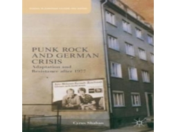 Livro Punk Rock and German Crisis Adaptation and Resistance After 1977 de Cyrus Shahan (Inglês)